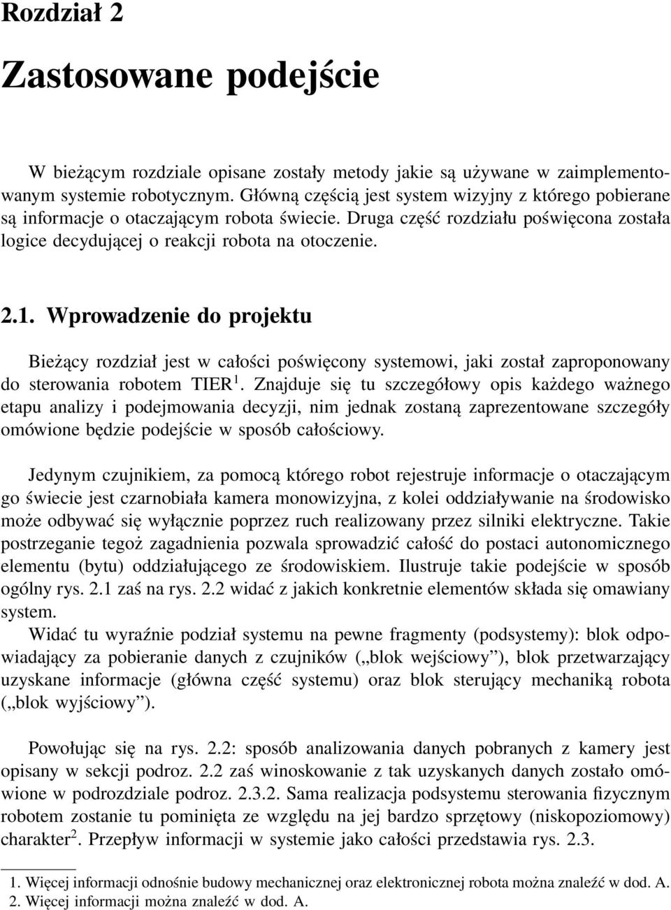 Wprowadzenie do projektu Bieżący rozdział jest w całości poświęcony systemowi, jaki został zaproponowany do sterowania robotem TIER 1.