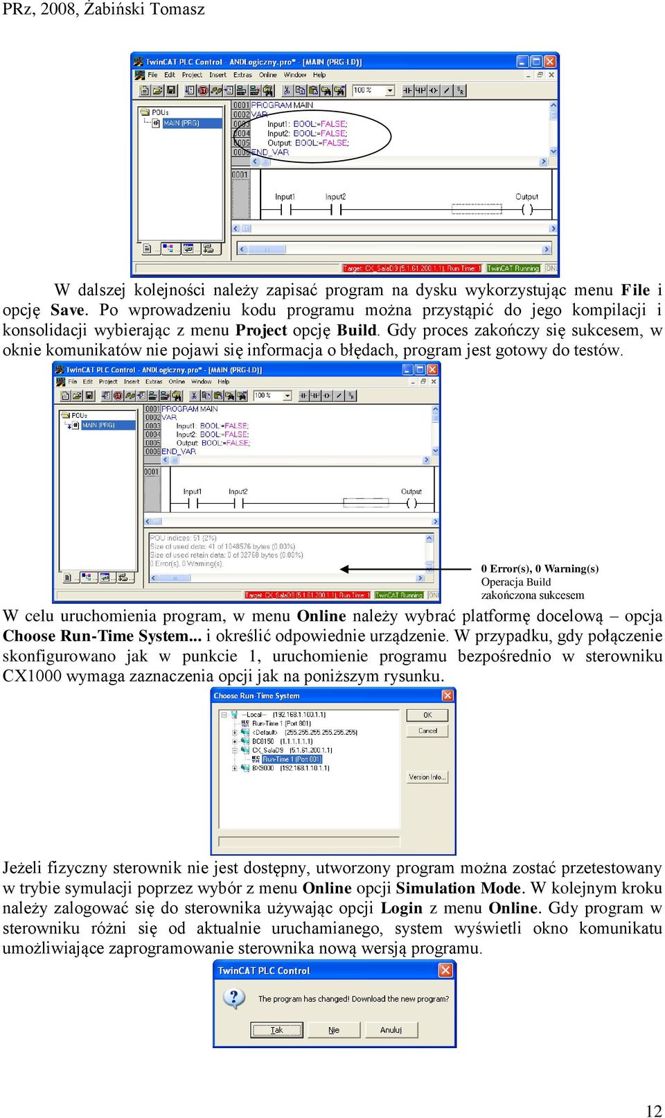 Gdy proces zakończy się sukcesem, w oknie komunikatów nie pojawi się informacja o błędach, program jest gotowy do testów.