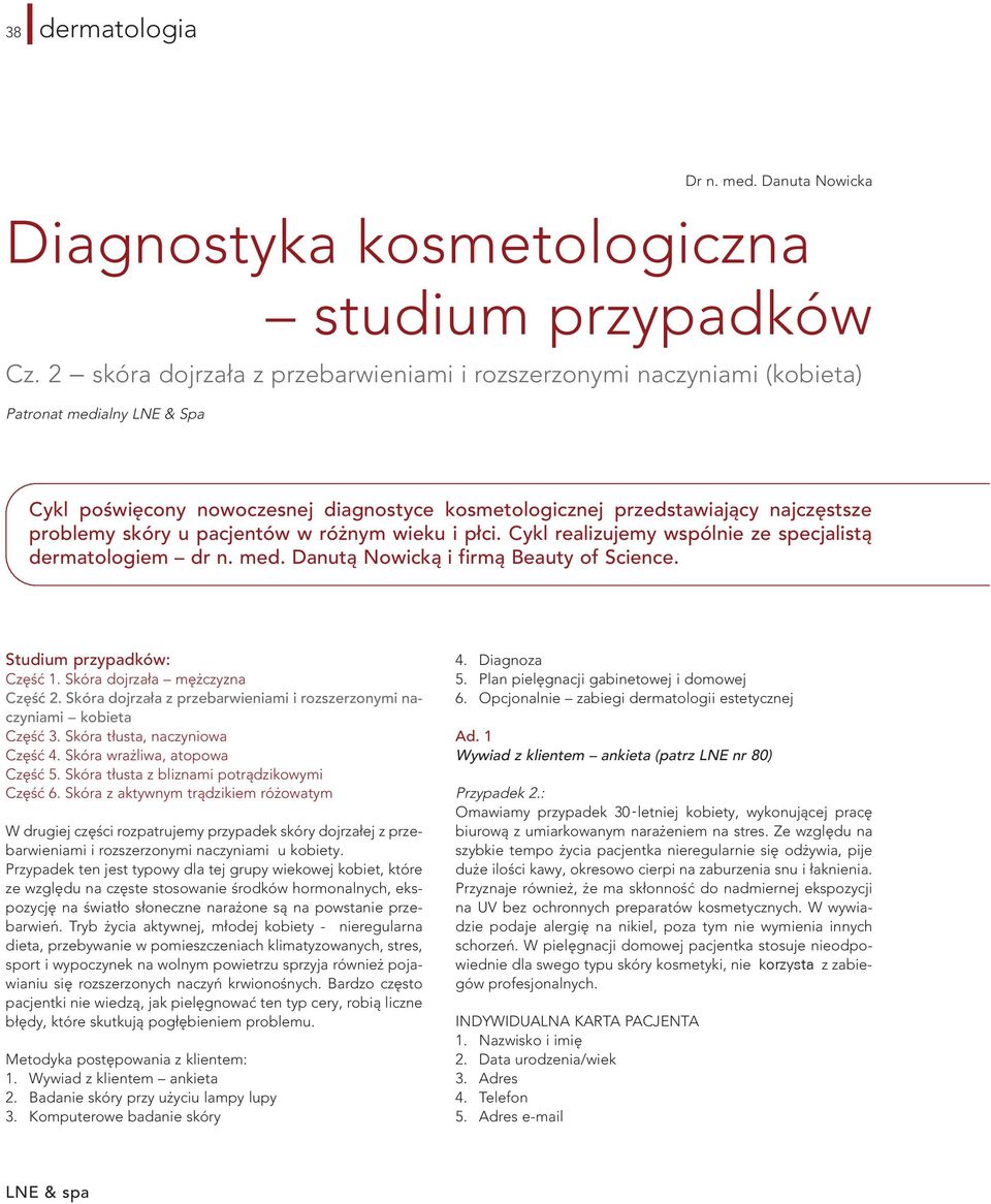 u pacjentów w różnym wieku i płci. Cykl realizujemy wspólnie ze specjalistą dermatologiem dr n. med. Danutą Nowicką i firmą Beauty of Science. Studium przypadków: Część 1.