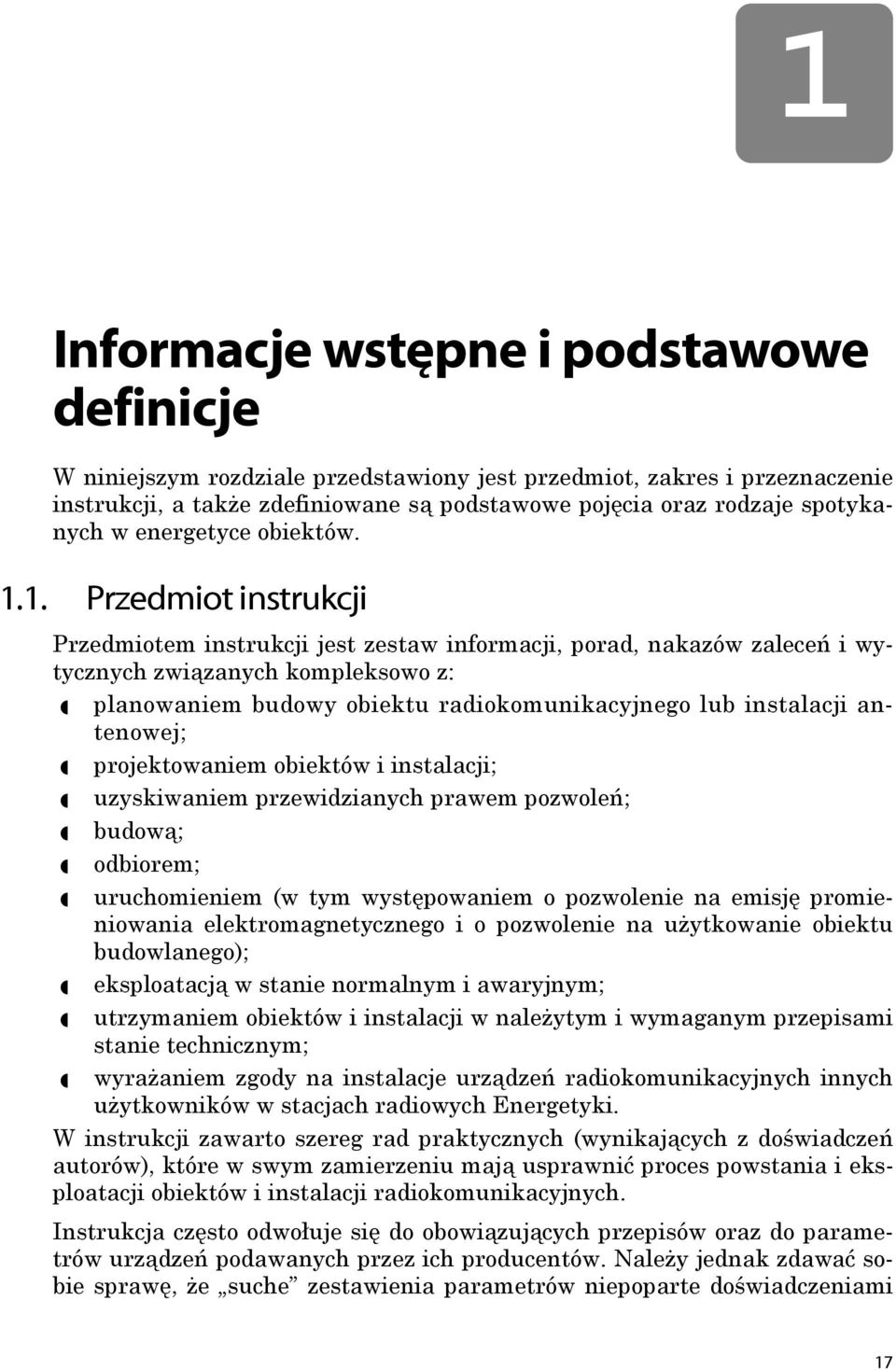 1. Przedmiot instrukcji Przedmiotem instrukcji jest zestaw informacji, porad, nakazów zaleceń i wytycznych związanych kompleksowo z: planowaniem budowy obiektu radiokomunikacyjnego lub instalacji