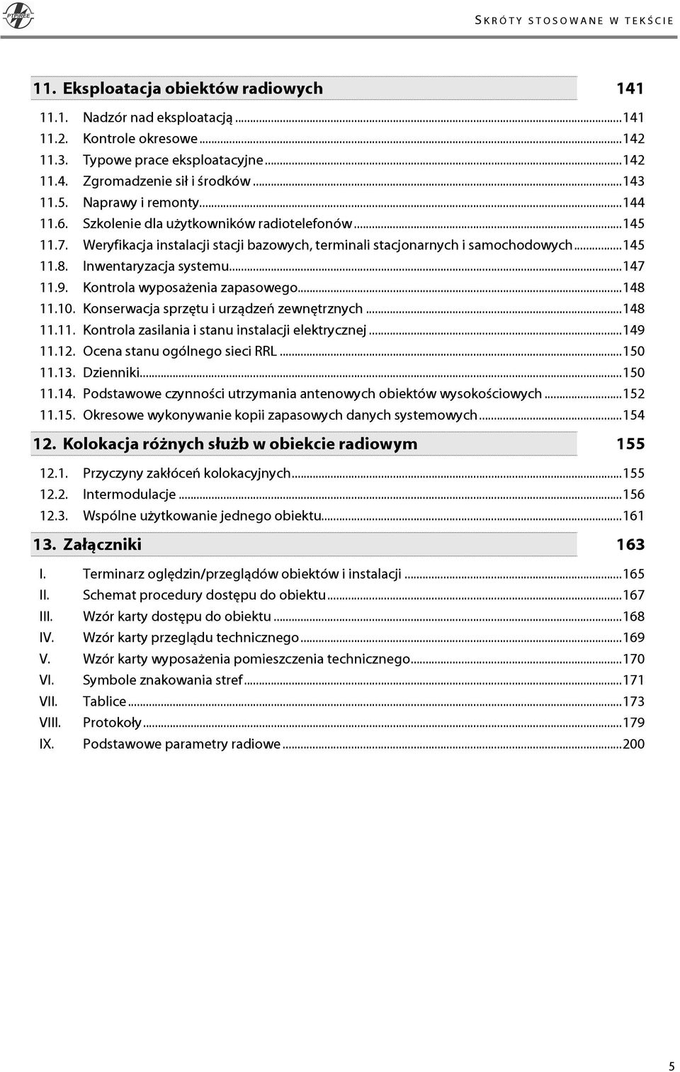 Inwentaryzacja systemu...147 11.9. Kontrola wyposażenia zapasowego...148 11.10. Konserwacja sprzętu i urządzeń zewnętrznych...148 11.11. Kontrola zasilania i stanu instalacji elektrycznej...149 11.12.