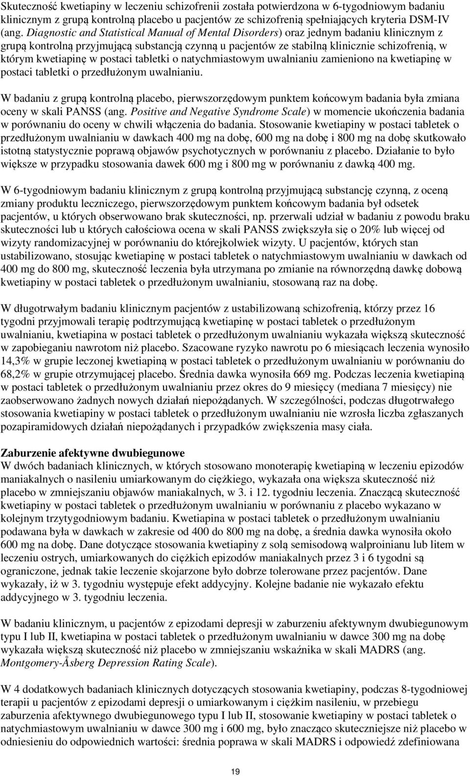 kwetiapinę w postaci tabletki o natychmiastowym uwalnianiu zamieniono na kwetiapinę w postaci tabletki o przedłużonym uwalnianiu.