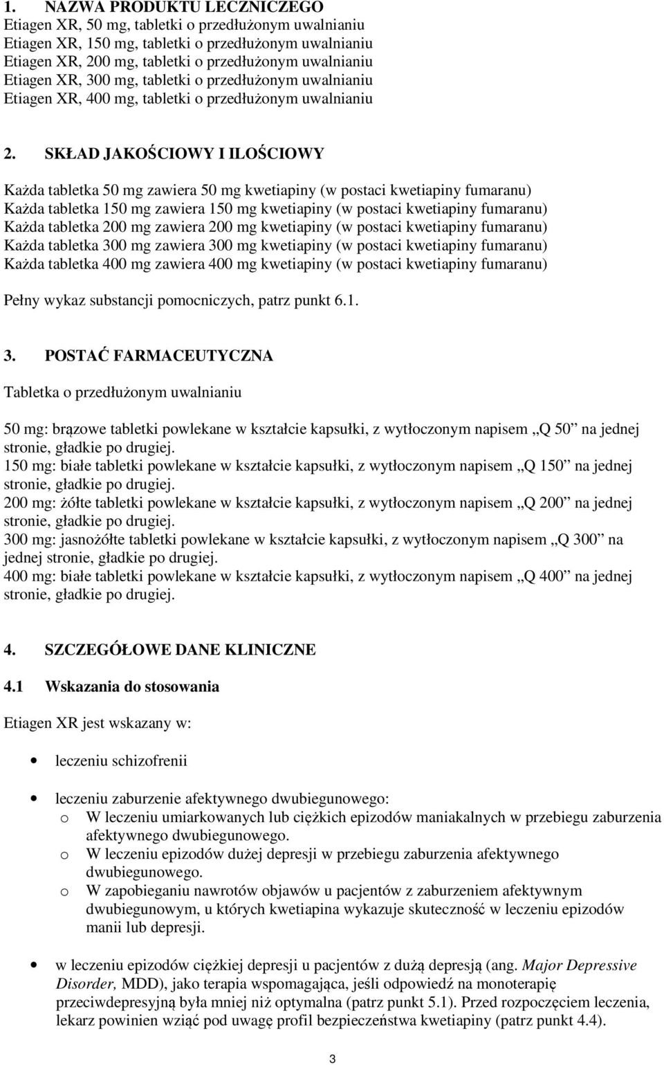 SKŁAD JAKOŚCIOWY I ILOŚCIOWY Każda tabletka 50 mg zawiera 50 mg kwetiapiny (w postaci kwetiapiny fumaranu) Każda tabletka 150 mg zawiera 150 mg kwetiapiny (w postaci kwetiapiny fumaranu) Każda