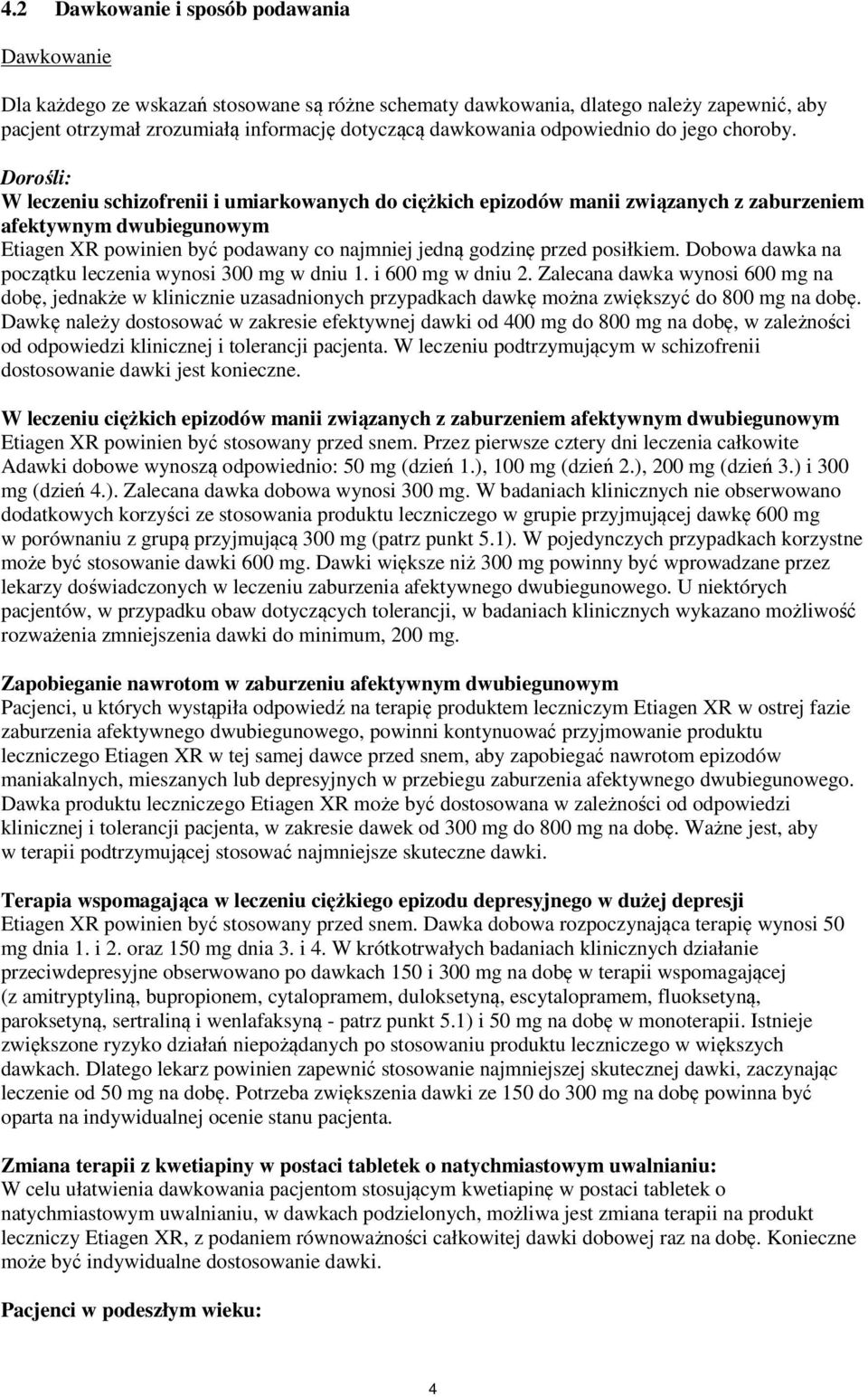 Dorośli: W leczeniu schizofrenii i umiarkowanych do ciężkich epizodów manii związanych z zaburzeniem afektywnym dwubiegunowym Etiagen XR powinien być podawany co najmniej jedną godzinę przed