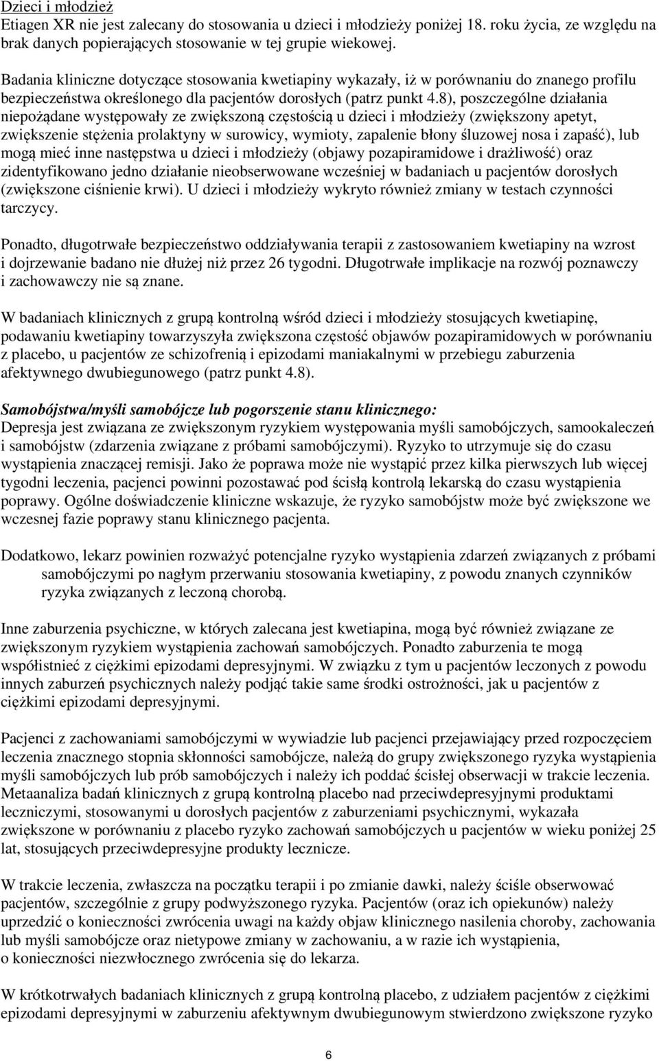 8), poszczególne działania niepożądane występowały ze zwiększoną częstością u dzieci i młodzieży (zwiększony apetyt, zwiększenie stężenia prolaktyny w surowicy, wymioty, zapalenie błony śluzowej nosa