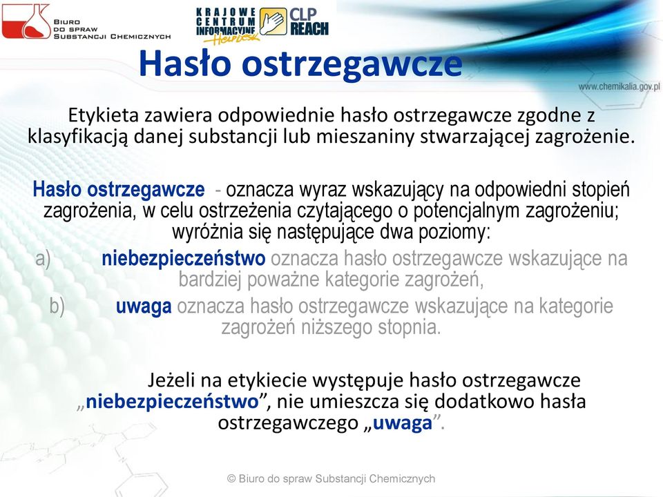 następujące dwa poziomy: a) niebezpieczeństwo oznacza hasło ostrzegawcze wskazujące na bardziej poważne kategorie zagrożeń, b) uwaga oznacza hasło