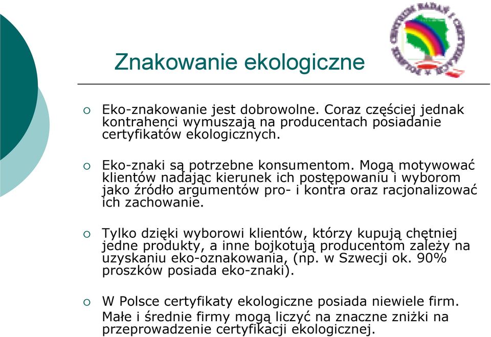 Mogą motywować klientów nadając kierunek ich postępowaniu i wyborom jako źródło argumentów pro- i kontra oraz racjonalizować ich zachowanie.