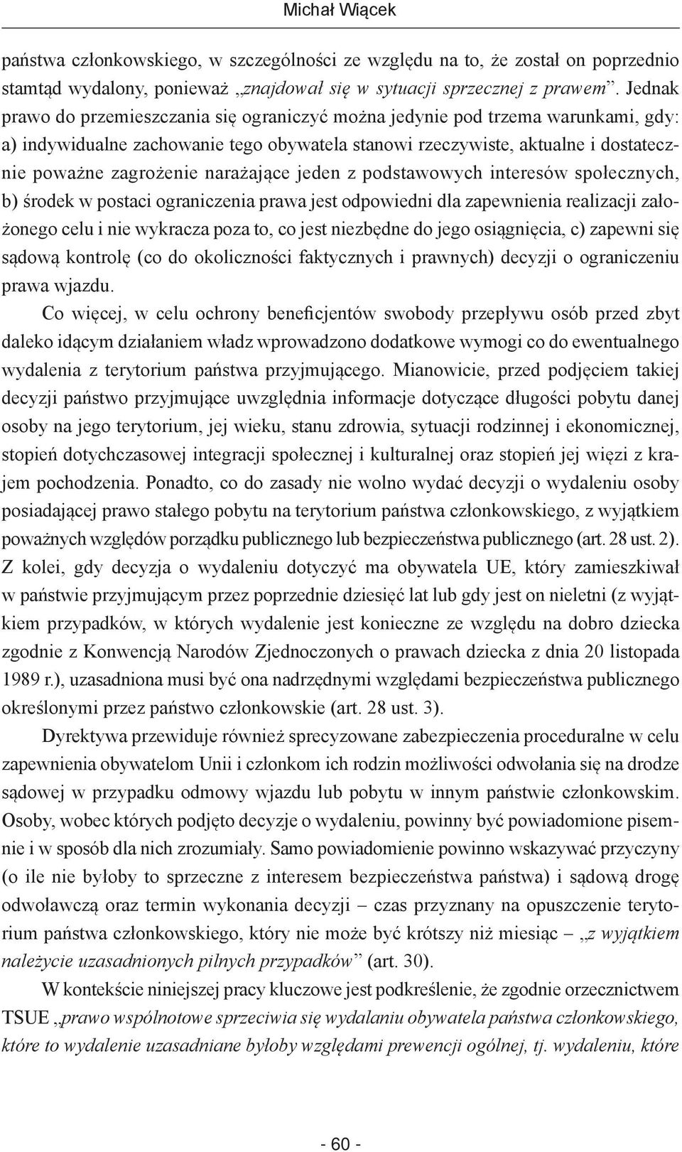 narażające jeden z podstawowych interesów społecznych, b) środek w postaci ograniczenia prawa jest odpowiedni dla zapewnienia realizacji założonego celu i nie wykracza poza to, co jest niezbędne do