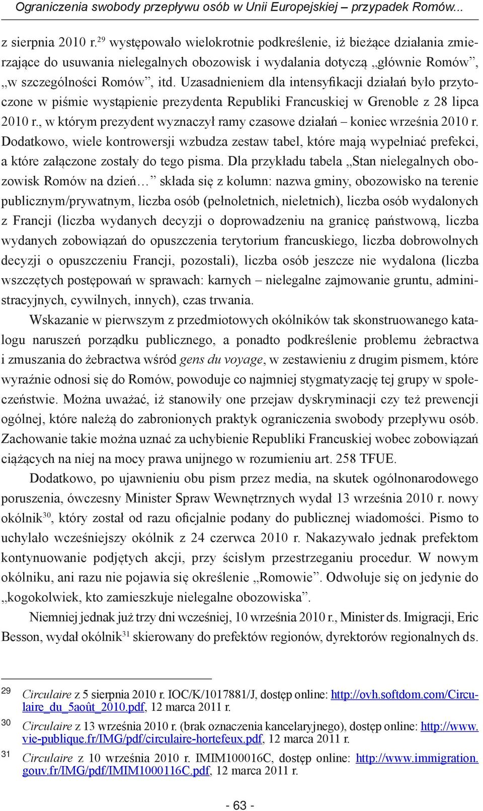 Uzasadnieniem dla intensyfikacji działań było przytoczone w piśmie wystąpienie prezydenta Republiki Francuskiej w Grenoble z 28 lipca 2010 r.