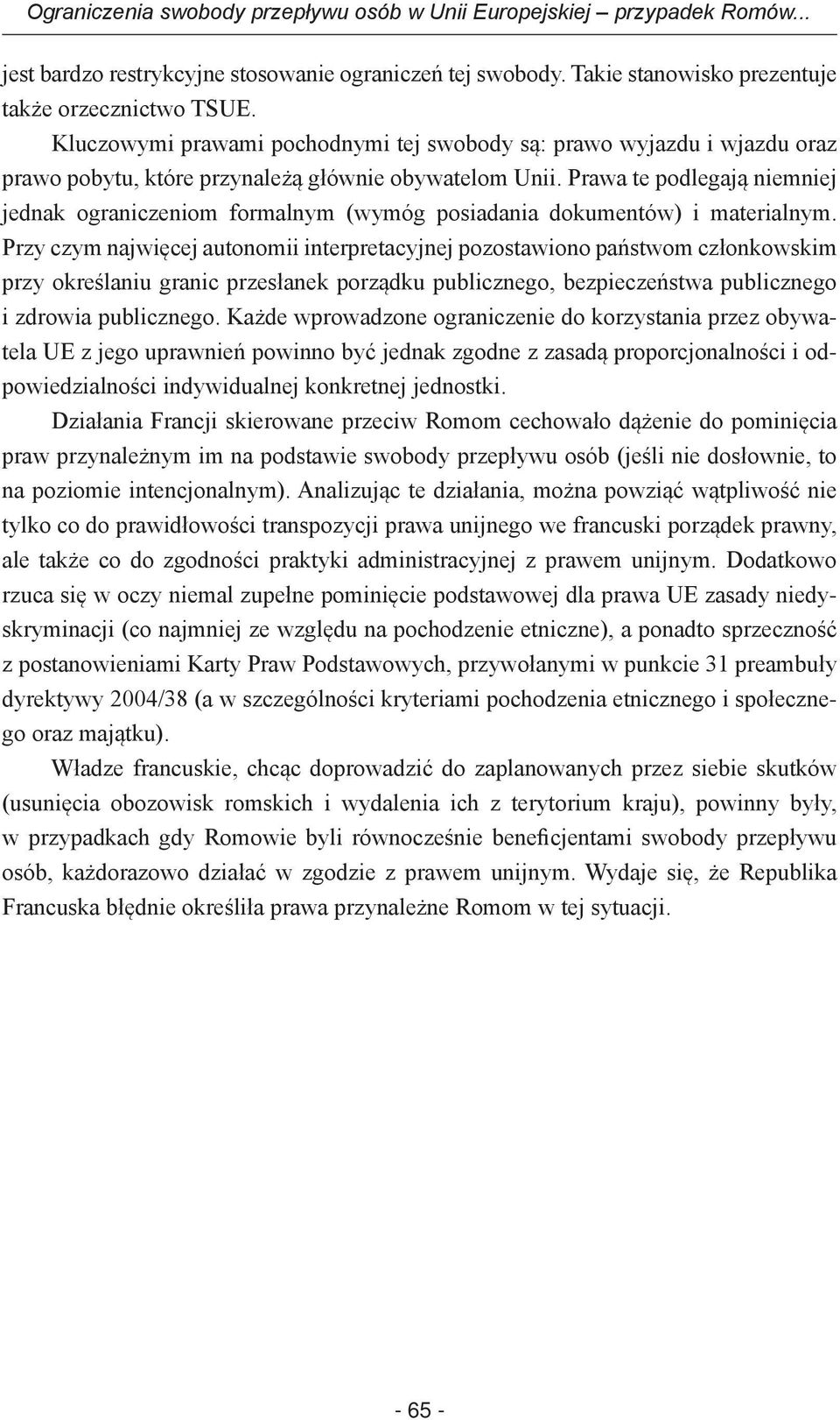 Prawa te podlegają niemniej jednak ograniczeniom formalnym (wymóg posiadania dokumentów) i materialnym.