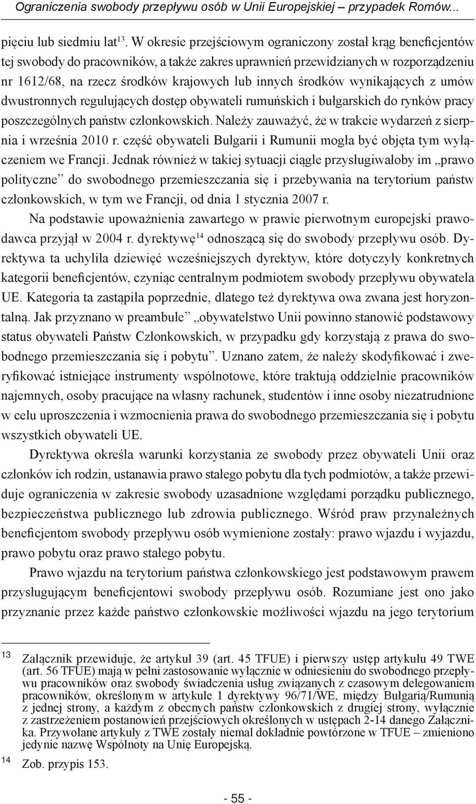 środków wynikających z umów dwustronnych regulujących dostęp obywateli rumuńskich i bułgarskich do rynków pracy poszczególnych państw członkowskich.