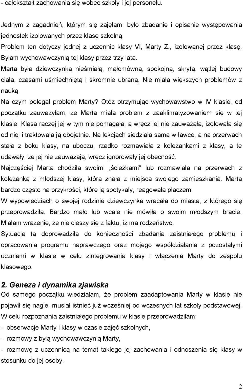 Marta była dziewczynką nieśmiałą, małomówną, spokojną, skrytą, wątłej budowy ciała, czasami uśmiechniętą i skromnie ubraną. Nie miała większych problemów z nauką. Na czym polegał problem Marty?