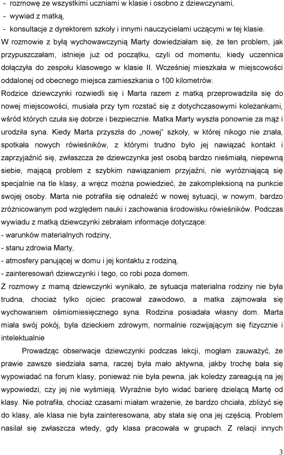 Wcześniej mieszkała w miejscowości oddalonej od obecnego miejsca zamieszkania o 100 kilometrów.