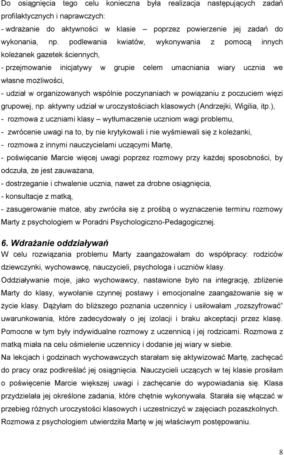 poczynaniach w powiązaniu z poczuciem więzi grupowej, np. aktywny udział w uroczystościach klasowych (Andrzejki, Wigilia, itp.