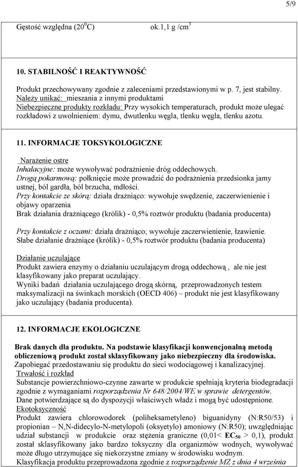 azotu. 11. INFORMACJE TOKSYKOLOGICZNE Narażenie ostre Inhalacyjne: może wywoływać podrażnienie dróg oddechowych.