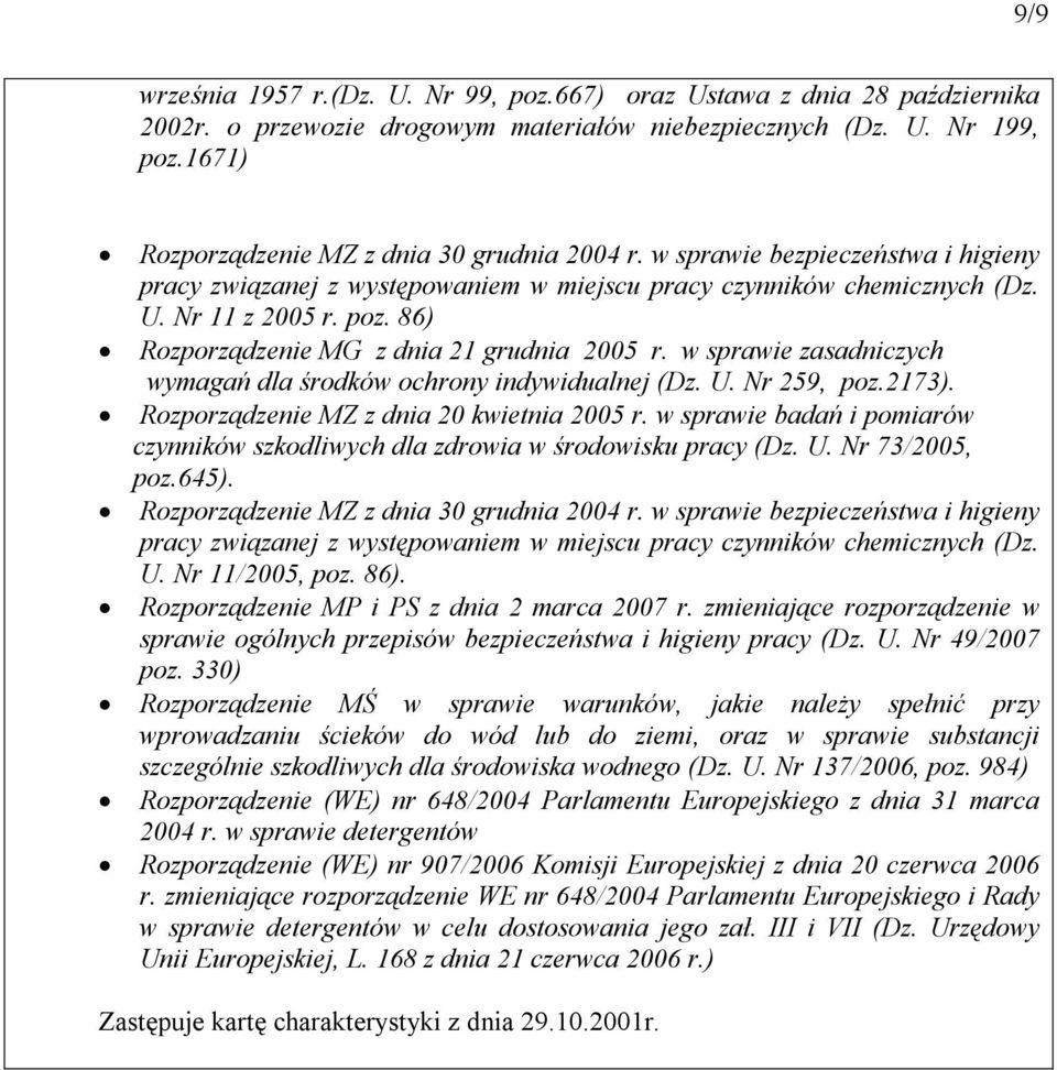 86) Rozporządzenie MG z dnia 21 grudnia 2005 r. w sprawie zasadniczych wymagań dla środków ochrony indywidualnej (Dz. U. Nr 259, poz.2173). Rozporządzenie MZ z dnia 20 kwietnia 2005 r.