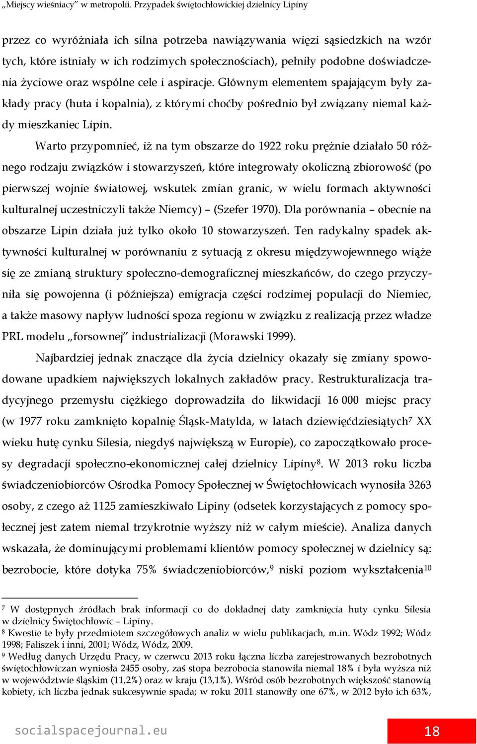 Warto przypomnieć, iż na tym obszarze do 1922 roku prężnie działało 50 różnego rodzaju związków i stowarzyszeń, które integrowały okoliczną zbiorowość (po pierwszej wojnie światowej, wskutek zmian