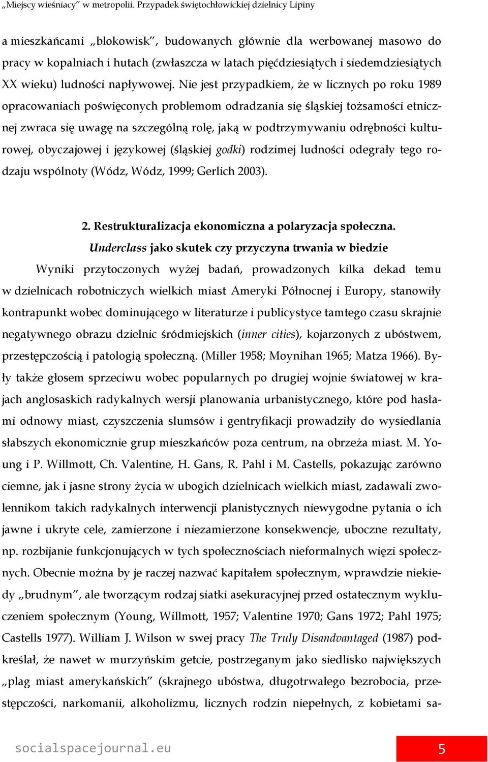 odrębności kulturowej, obyczajowej i językowej (śląskiej godki) rodzimej ludności odegrały tego rodzaju wspólnoty (Wódz, Wódz, 1999; Gerlich 2003). 2. Restrukturalizacja ekonomiczna a polaryzacja społeczna.