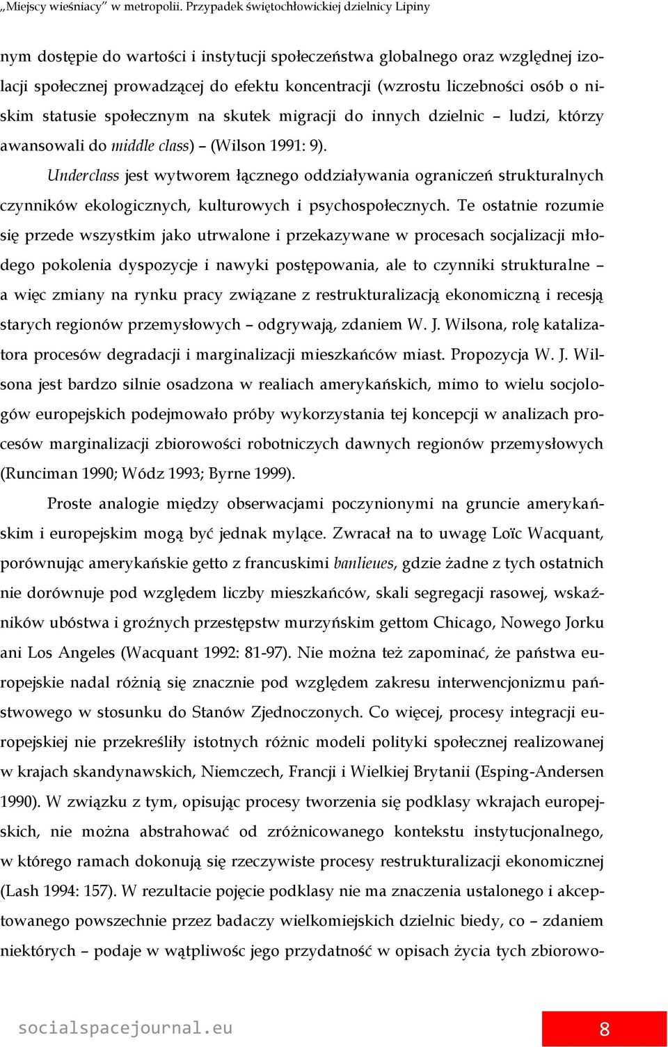 Underclass jest wytworem łącznego oddziaływania ograniczeń strukturalnych czynników ekologicznych, kulturowych i psychospołecznych.