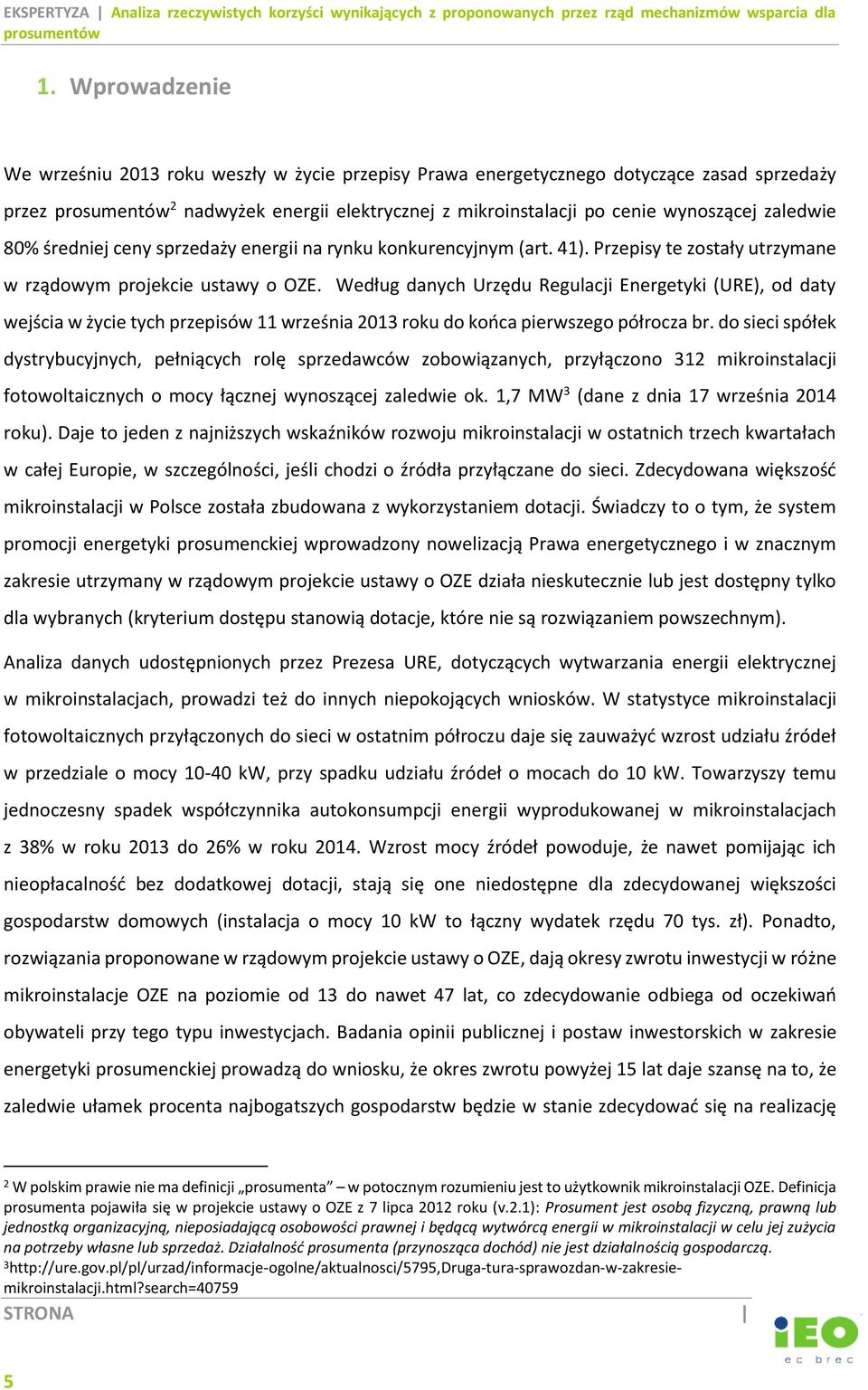 Według danych Urzędu Regulacji Energetyki (URE), od daty wejścia w życie tych przepisów 11 września 2013 roku do końca pierwszego półrocza br.