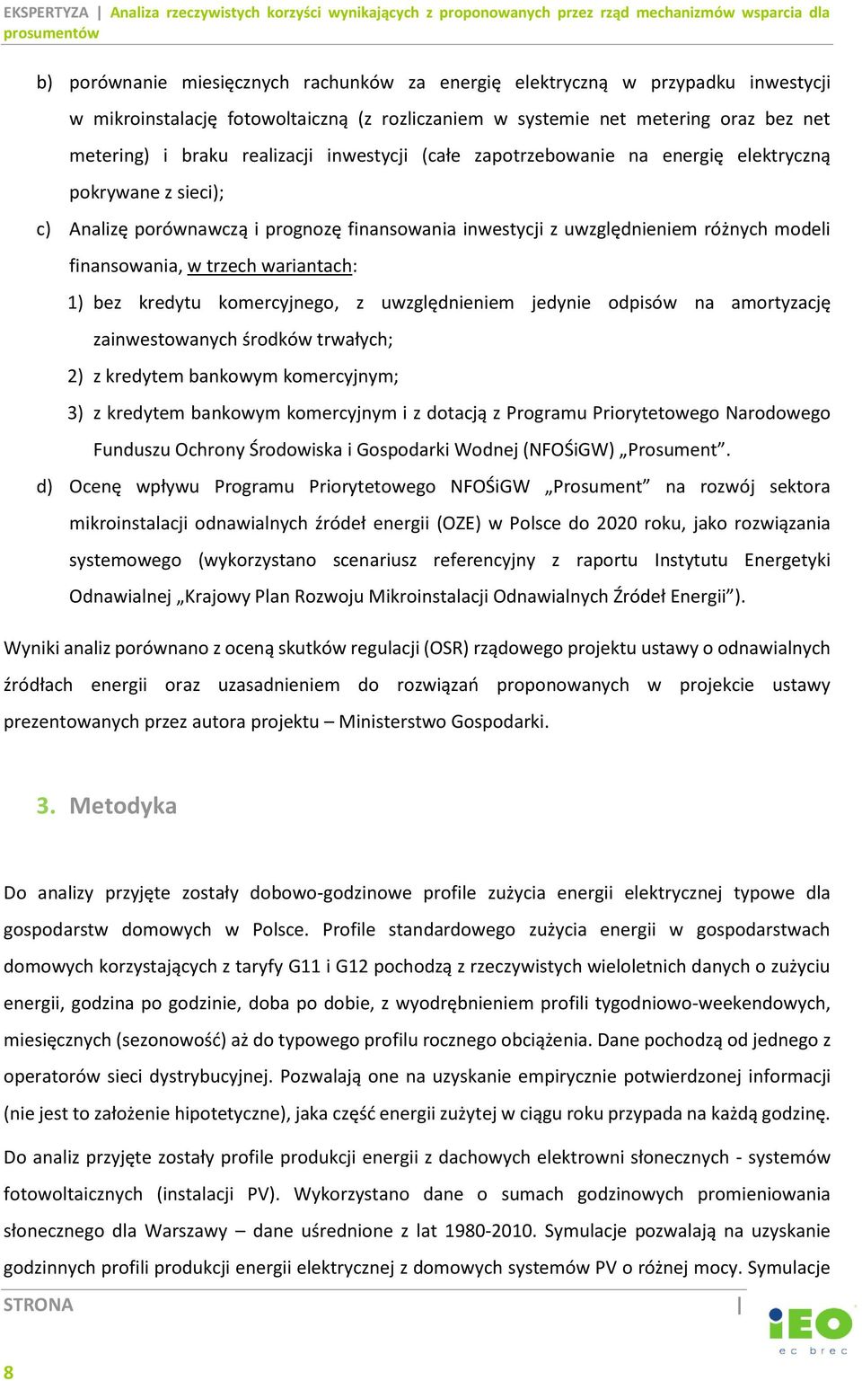 wariantach: 1) bez kredytu komercyjnego, z uwzględnieniem jedynie odpisów na amortyzację zainwestowanych środków trwałych; 2) z kredytem bankowym komercyjnym; 3) z kredytem bankowym komercyjnym i z