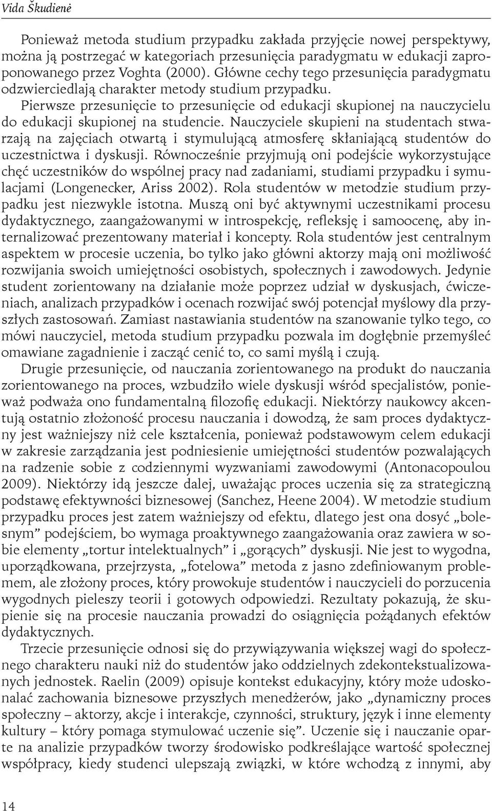 Pierwsze przesunięcie to przesunięcie od edukacji skupionej na nauczycielu do edukacji skupionej na studencie.