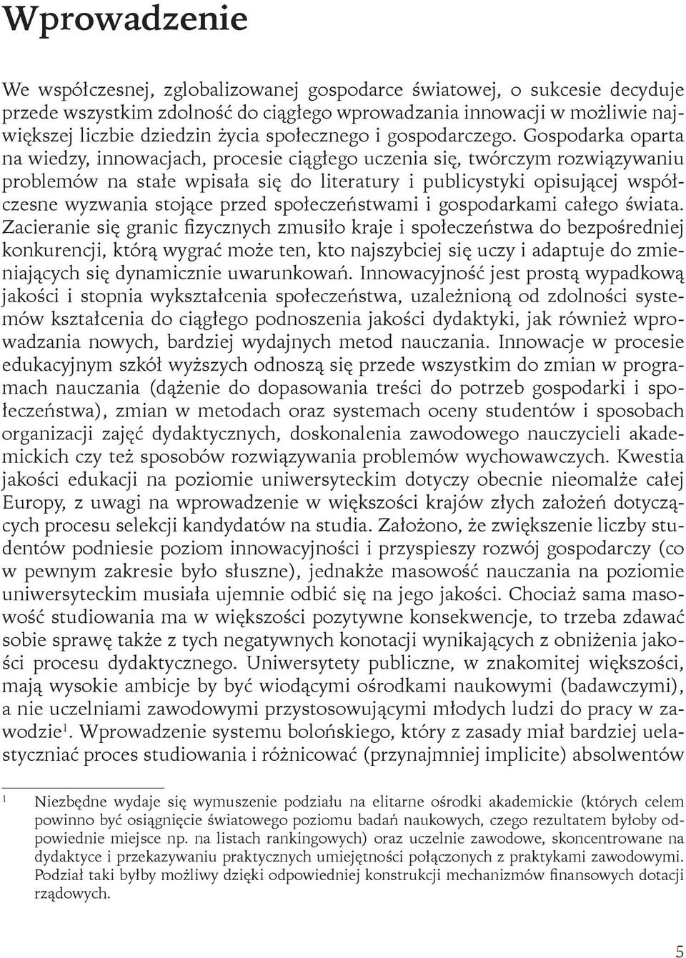 Gospodarka oparta na wiedzy, innowacjach, procesie ciągłego uczenia się, twórczym rozwiązywaniu problemów na stałe wpisała się do literatury i publicystyki opisującej współczesne wyzwania stojące