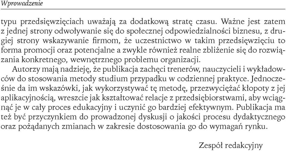 potencjalne a zwykle również realne zbliżenie się do rozwiązania konkretnego, wewnętrznego problemu organizacji.