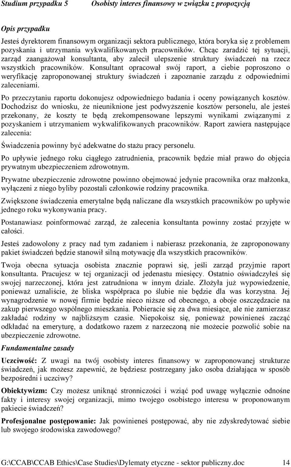 Konsultant opracował swój raport, a ciebie poproszono o weryfikację zaproponowanej struktury świadczeń i zapoznanie zarządu z odpowiednimi zaleceniami.