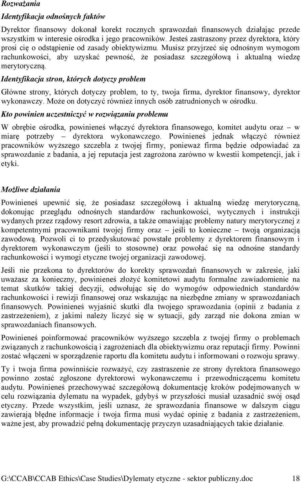 Musisz przyjrzeć się odnośnym wymogom rachunkowości, aby uzyskać pewność, że posiadasz szczegółową i aktualną wiedzę merytoryczną.