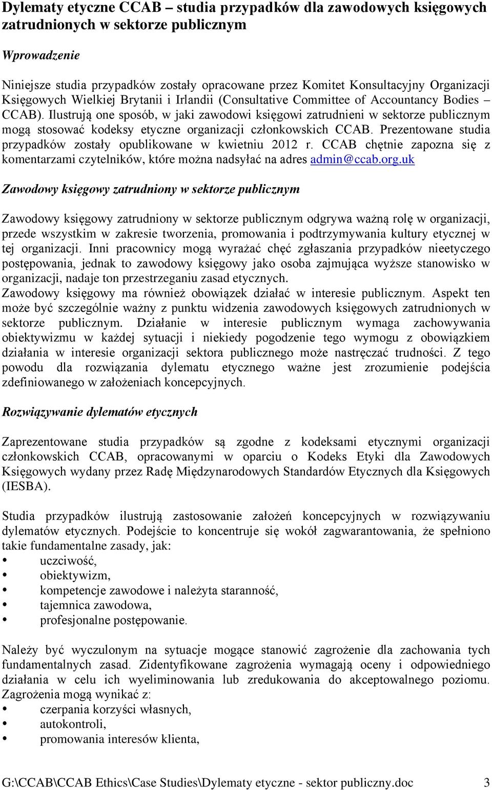 Ilustrują one sposób, w jaki zawodowi księgowi zatrudnieni w sektorze publicznym mogą stosować kodeksy etyczne organizacji członkowskich CCAB.