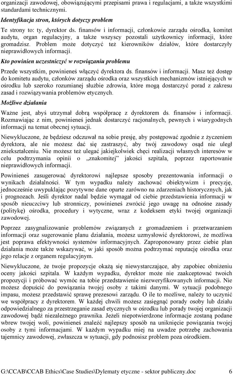 Problem może dotyczyć też kierowników działów, które dostarczyły nieprawidłowych informacji. Kto powinien uczestniczyć w rozwiązaniu problemu Przede wszystkim, powinieneś włączyć dyrektora ds.