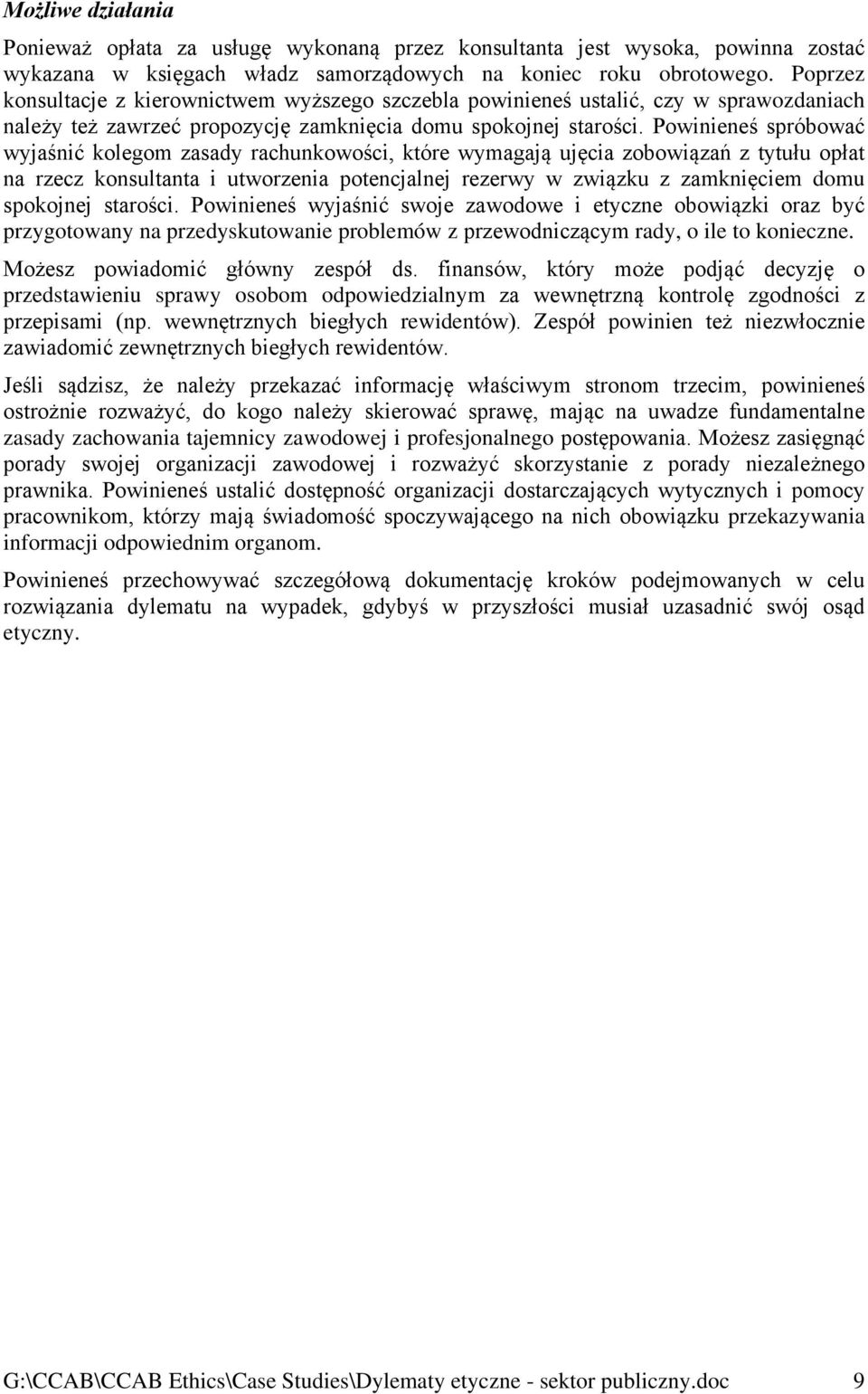 Powinieneś spróbować wyjaśnić kolegom zasady rachunkowości, które wymagają ujęcia zobowiązań z tytułu opłat na rzecz konsultanta i utworzenia potencjalnej rezerwy w związku z zamknięciem domu