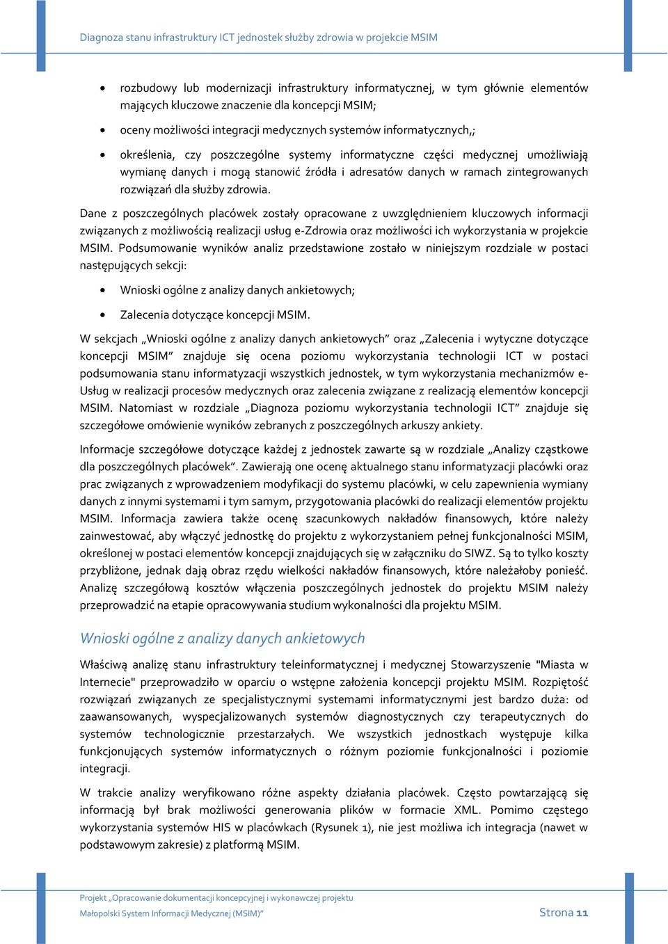 Dane z poszczególnych placówek zostały opracowane z uwzględnieniem kluczowych informacji związanych z możliwością realizacji usług e-zdrowia oraz możliwości ich wykorzystania w projekcie MSIM.