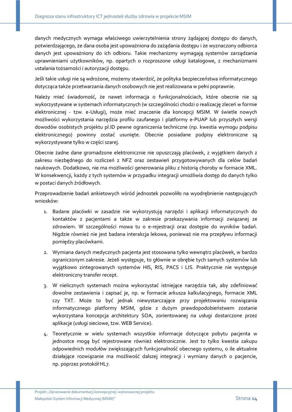 opartych o rozproszone usługi katalogowe, z mechanizmami ustalania tożsamości i autoryzacji dostępu.
