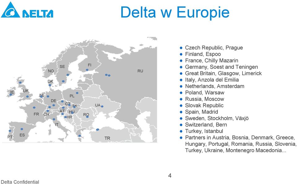 Amsterdam Poland, Warsaw Russia, Moscow Slovak Republic Spain, Madrid Sweden, Stockholm, Växjö Switzerland, Bern Turkey,