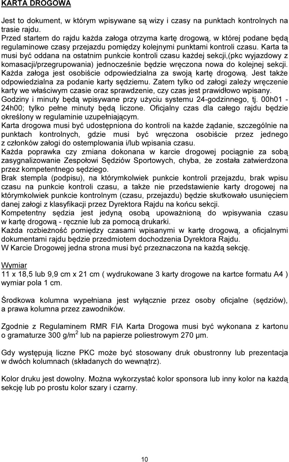 Karta ta musi być oddana na ostatnim punkcie kontroli czasu każdej sekcji,(pkc wyjazdowy z komasacji/przegrupowania) jednocześnie będzie wręczona nowa do kolejnej sekcji.