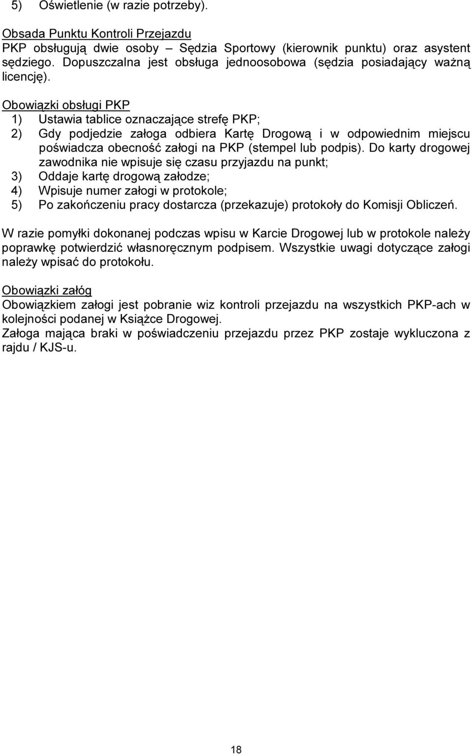 Obowiązki obsługi PKP 1) Ustawia tablice oznaczające strefę PKP; 2) Gdy podjedzie załoga odbiera Kartę Drogową i w odpowiednim miejscu poświadcza obecność załogi na PKP (stempel lub podpis).