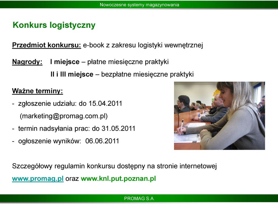 15.04.2011 (marketing@promag.com.pl) - termin nadsyłania prac: do 31.05.2011 - ogłoszenie wyników: 06.
