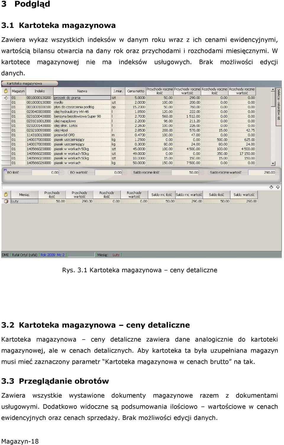 2 Kartoteka magazynowa ceny detaliczne Kartoteka magazynowa ceny detaliczne zawiera dane analogicznie do kartoteki magazynowej, ale w cenach detalicznych.