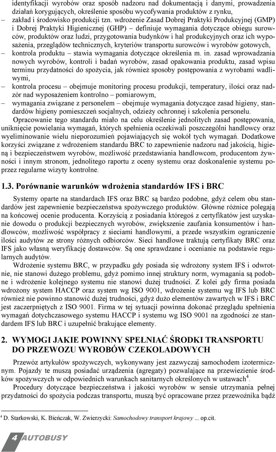 oraz ich wyposażenia, przeglądów technicznych, kryteriów transportu surowców i wyrobów gotowych, kontrola produktu stawia wymagania dotyczące określenia m. in.