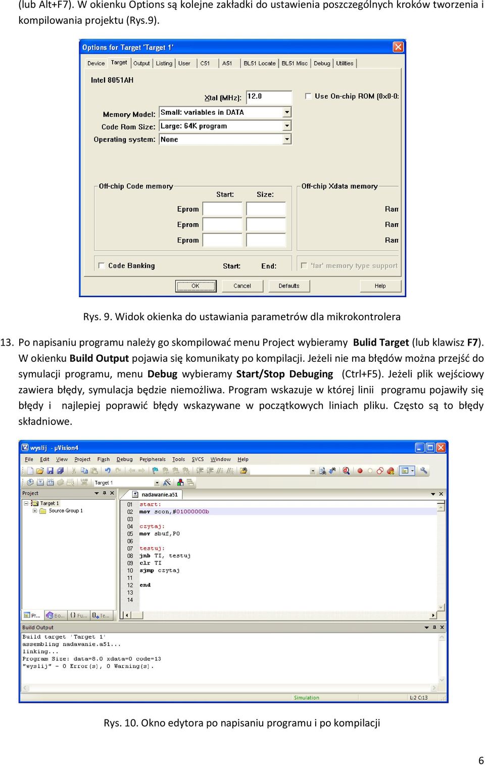 W okienku Build Output pojawia się komunikaty po kompilacji. Jeżeli nie ma błędów można przejśd do symulacji programu, menu Debug wybieramy Start/Stop Debuging (Ctrl+F5).