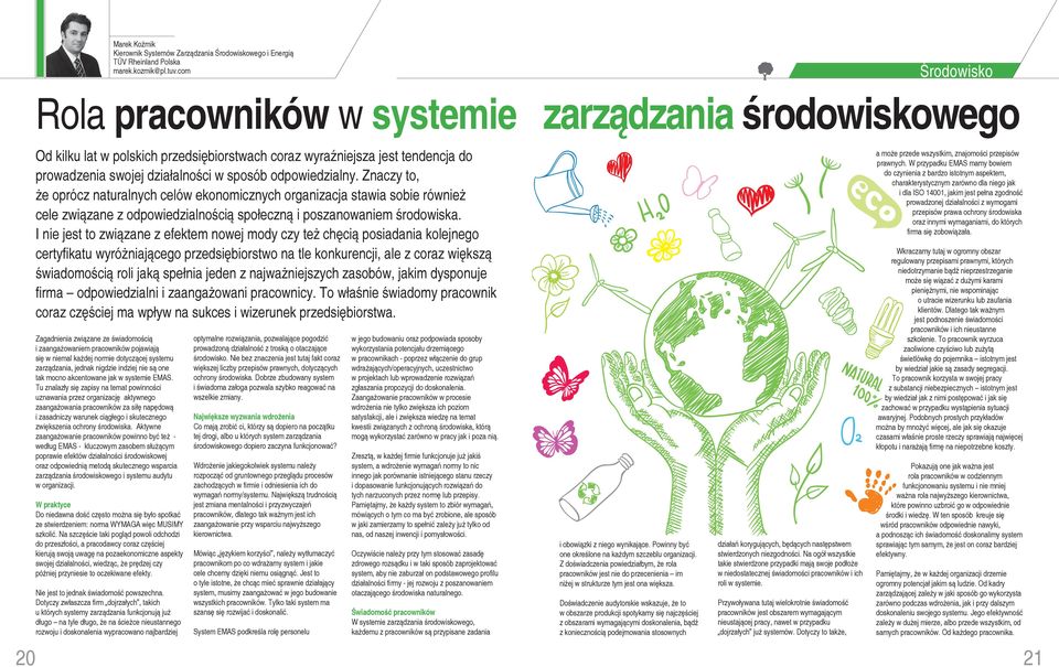 odpowiedzialny. Znaczy to, że oprócz naturalnych celów ekonomicznych organizacja stawia sobie również cele związane z odpowiedzialnością społeczną i poszanowaniem środowiska.