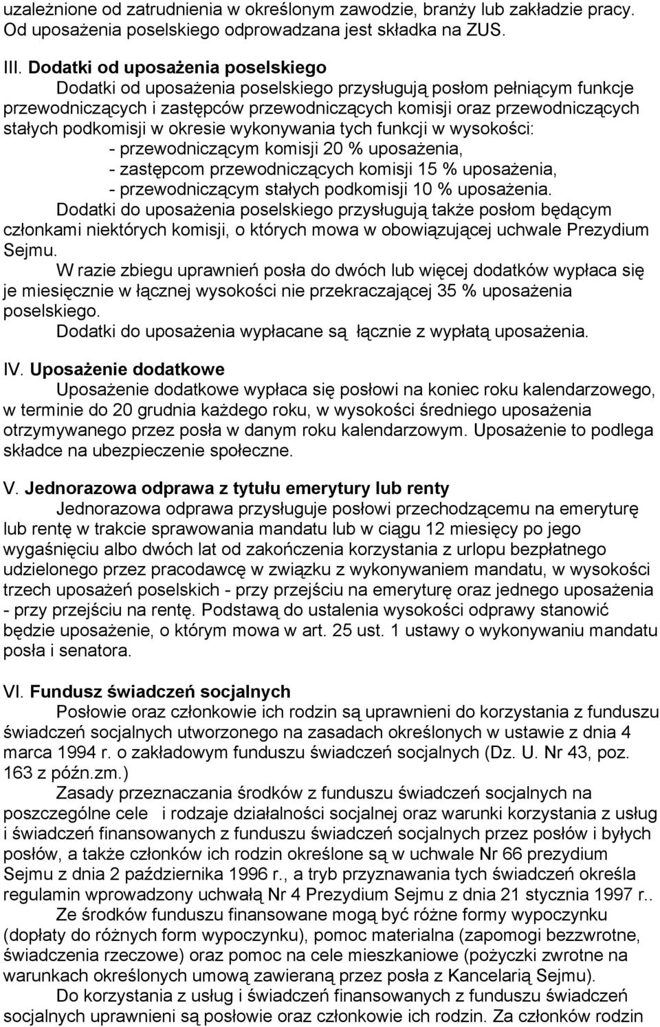 w okresie wykonywania tych funkcji w wysokości: - przewodniczącym komisji 20 % uposażenia, - zastępcom przewodniczących komisji 15 % uposażenia, - przewodniczącym stałych podkomisji 10 % uposażenia.