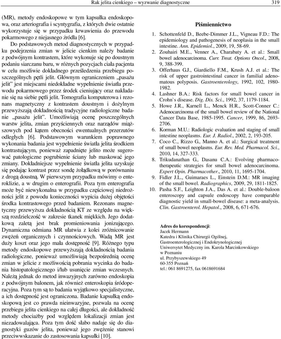 Do podstawowych metod diagnostycznych w przypadku podejrzenia zmian w jelicie cienkim należy badanie z podwójnym kontrastem, które wykonuje się po doustnym podaniu siarczanu baru, w różnych pozycjach