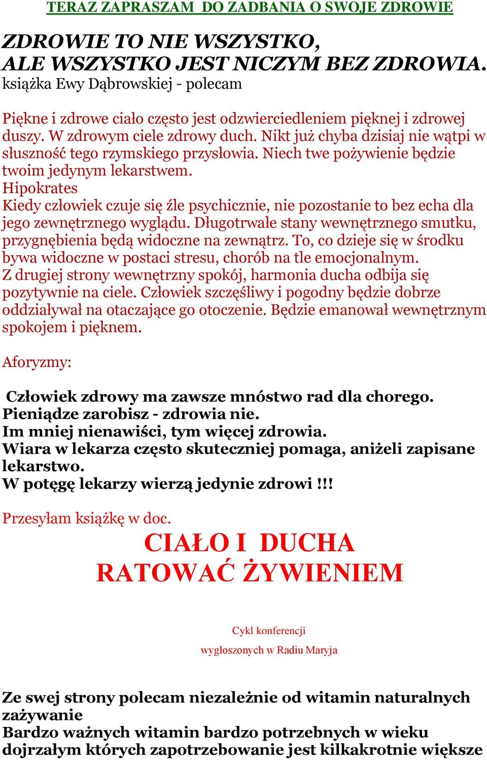 Nikt już chyba dzisiaj nie wątpi w słuszność tego rzymskiego przysłowia. Niech twe pożywienie będzie twoim jedynym lekarstwem.