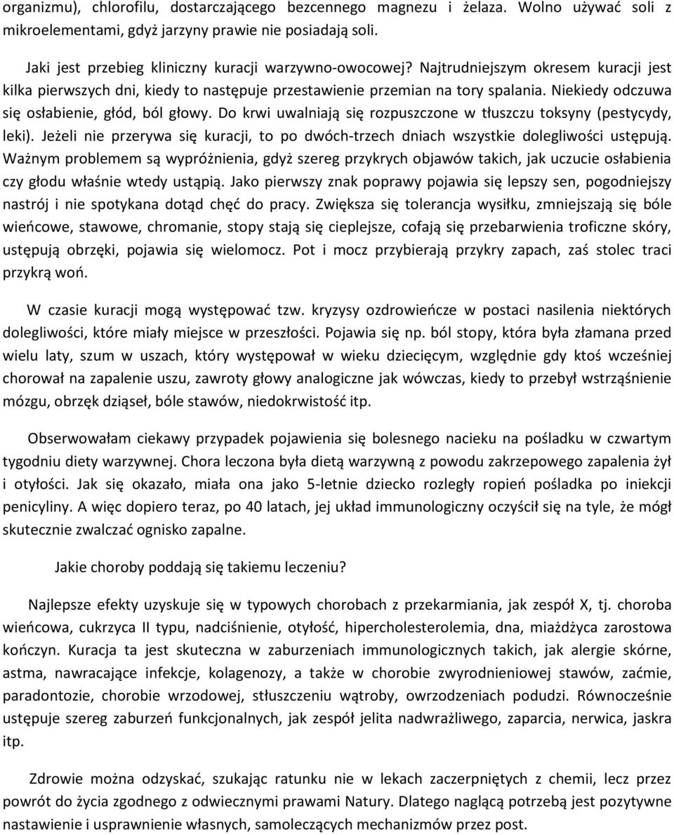 Niekiedy odczuwa się osłabienie, głód, ból głowy. Do krwi uwalniają się rozpuszczone w tłuszczu toksyny (pestycydy, leki).