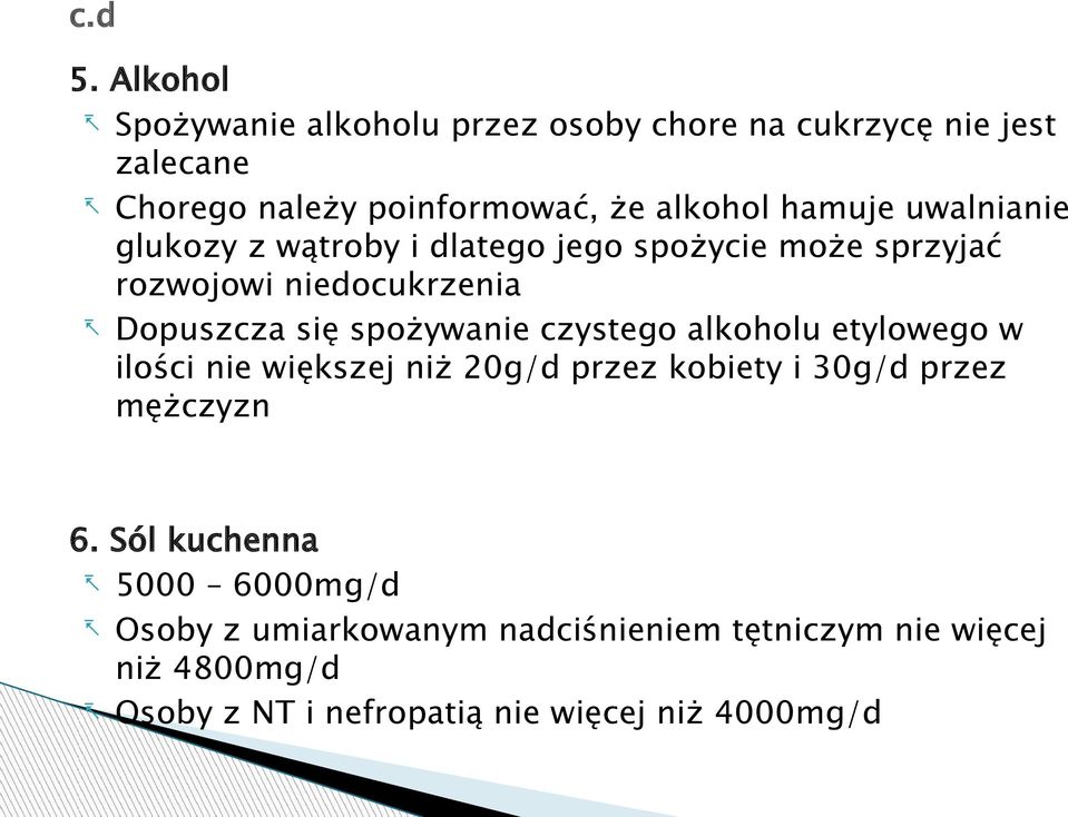 hamuje uwalnianie glukozy z wątroby i dlatego jego spożycie może sprzyjać rozwojowi niedocukrzenia - Dopuszcza się spożywanie