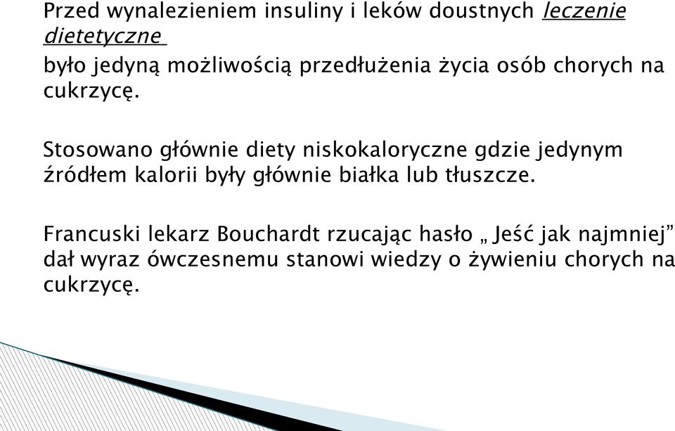 Stosowano głównie diety niskokaloryczne gdzie jedynym źródłem kalorii były głównie białka