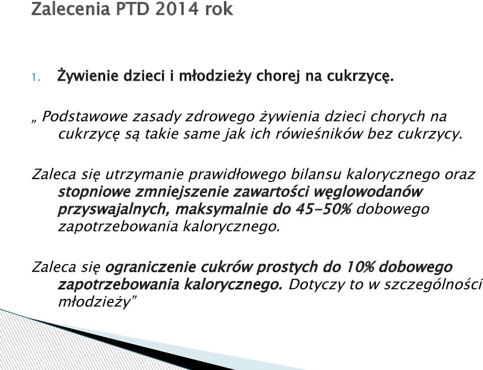 Zaleca się utrzymanie prawidłowego bilansu kalorycznego oraz stopniowe zmniejszenie zawartości węglowodanów